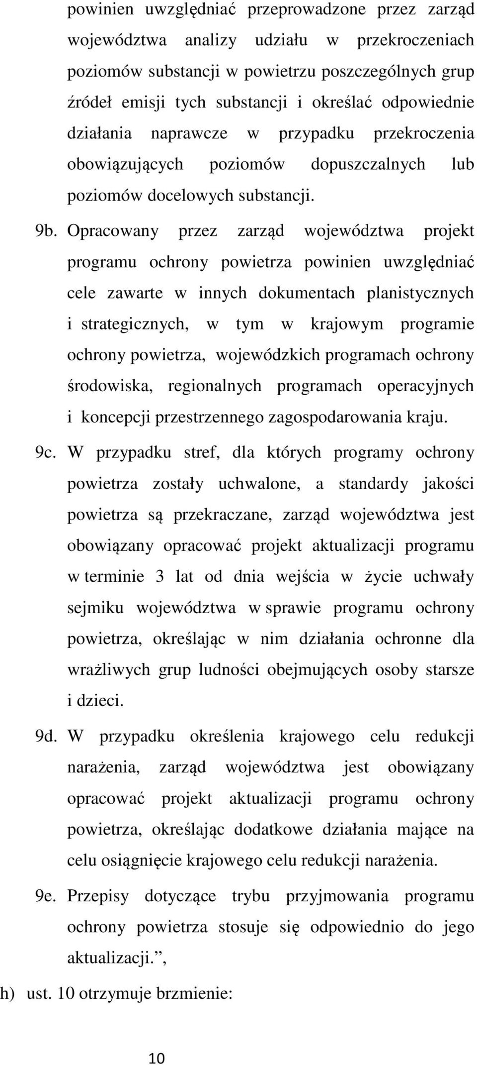 Opracowany przez zarząd województwa projekt programu ochrony powietrza powinien uwzględniać cele zawarte w innych dokumentach planistycznych i strategicznych, w tym w krajowym programie ochrony