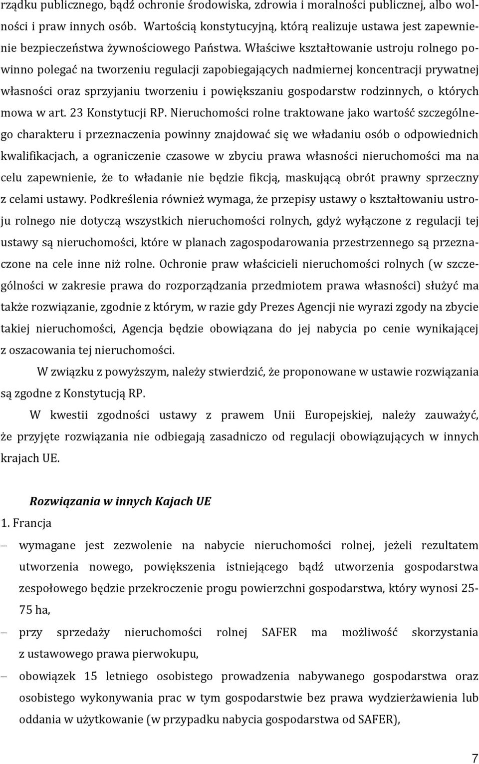 Właściwe kształtowanie ustroju rolnego powinno polegać na tworzeniu regulacji zapobiegających nadmiernej koncentracji prywatnej własności oraz sprzyjaniu tworzeniu i powiększaniu gospodarstw