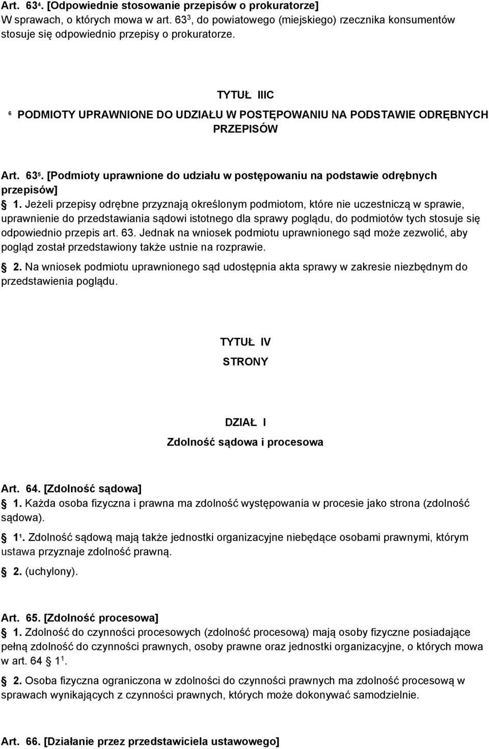 Jeżeli przepisy odrębne przyznają określonym podmiotom, które nie uczestniczą w sprawie, uprawnienie do przedstawiania sądowi istotnego dla sprawy poglądu, do podmiotów tych stosuje się odpowiednio