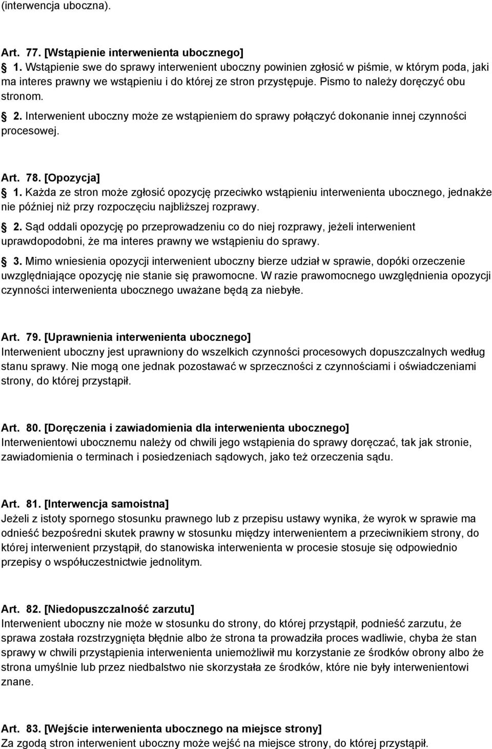 Interwenient uboczny może ze wstąpieniem do sprawy połączyć dokonanie innej czynności procesowej. Art. 78. [Opozycja] 1.