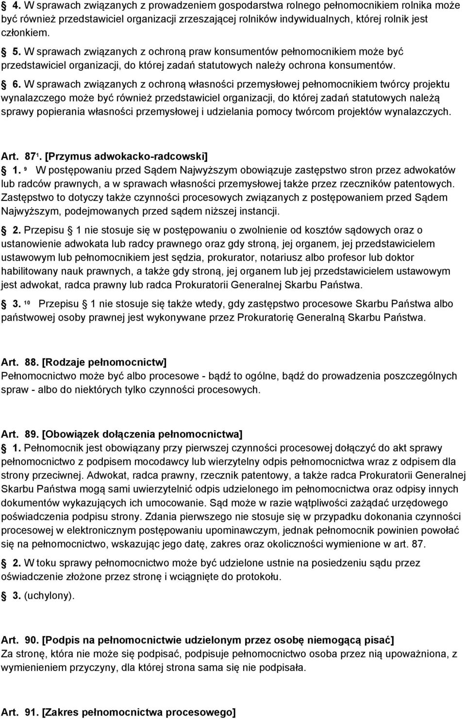 W sprawach związanych z ochroną własności przemysłowej pełnomocnikiem twórcy projektu wynalazczego może być również przedstawiciel organizacji, do której zadań statutowych należą sprawy popierania