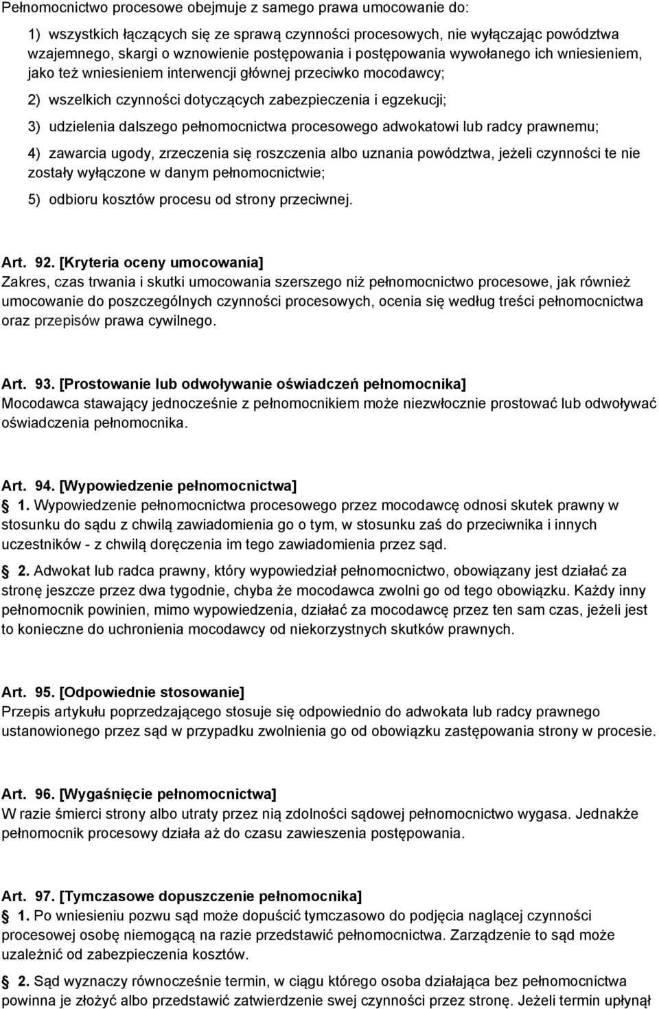 pełnomocnictwa procesowego adwokatowi lub radcy prawnemu; 4) zawarcia ugody, zrzeczenia się roszczenia albo uznania powództwa, jeżeli czynności te nie zostały wyłączone w danym pełnomocnictwie; 5)