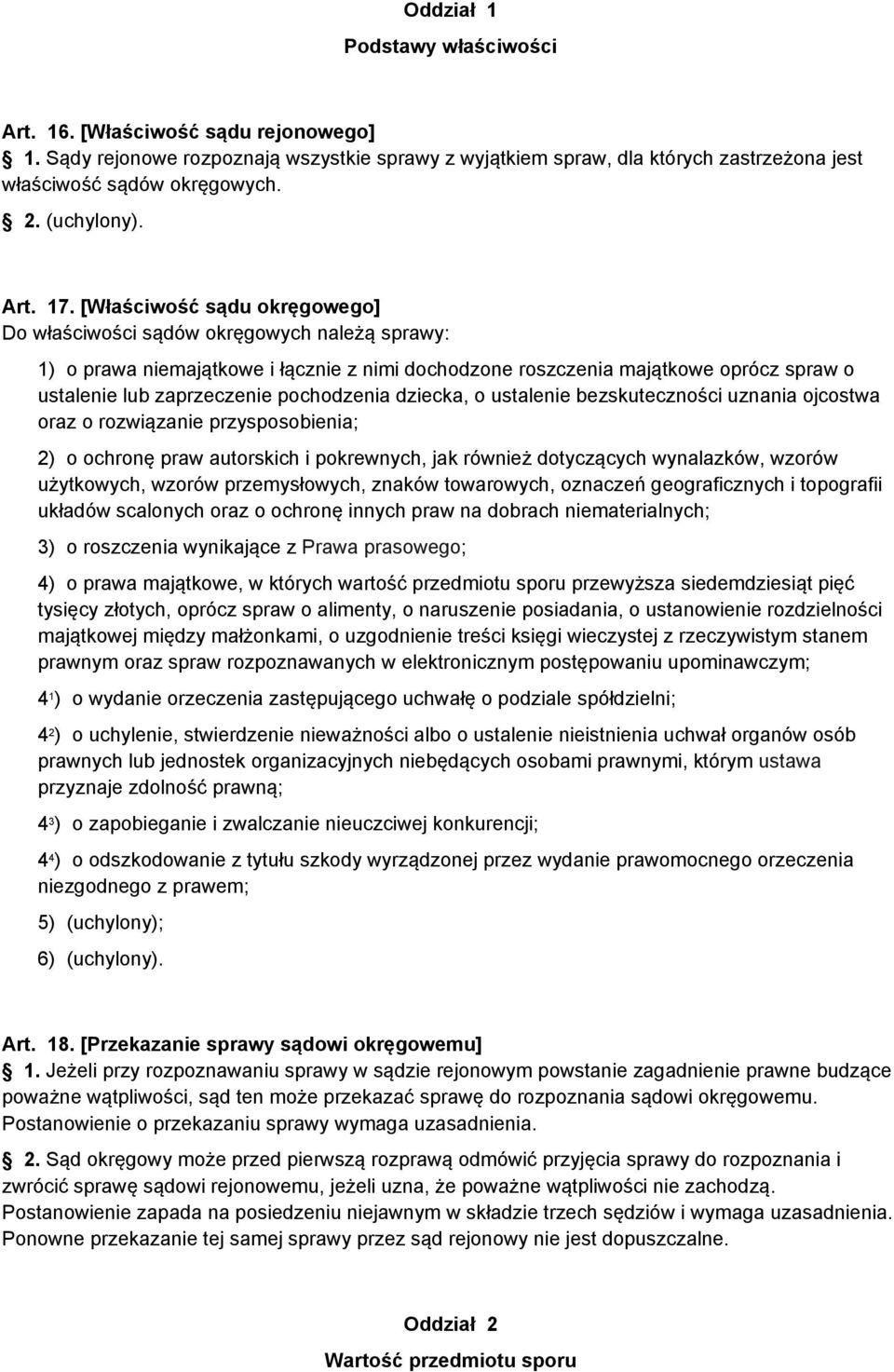 pochodzenia dziecka, o ustalenie bezskuteczności uznania ojcostwa oraz o rozwiązanie przysposobienia; 2) o ochronę praw autorskich i pokrewnych, jak również dotyczących wynalazków, wzorów użytkowych,