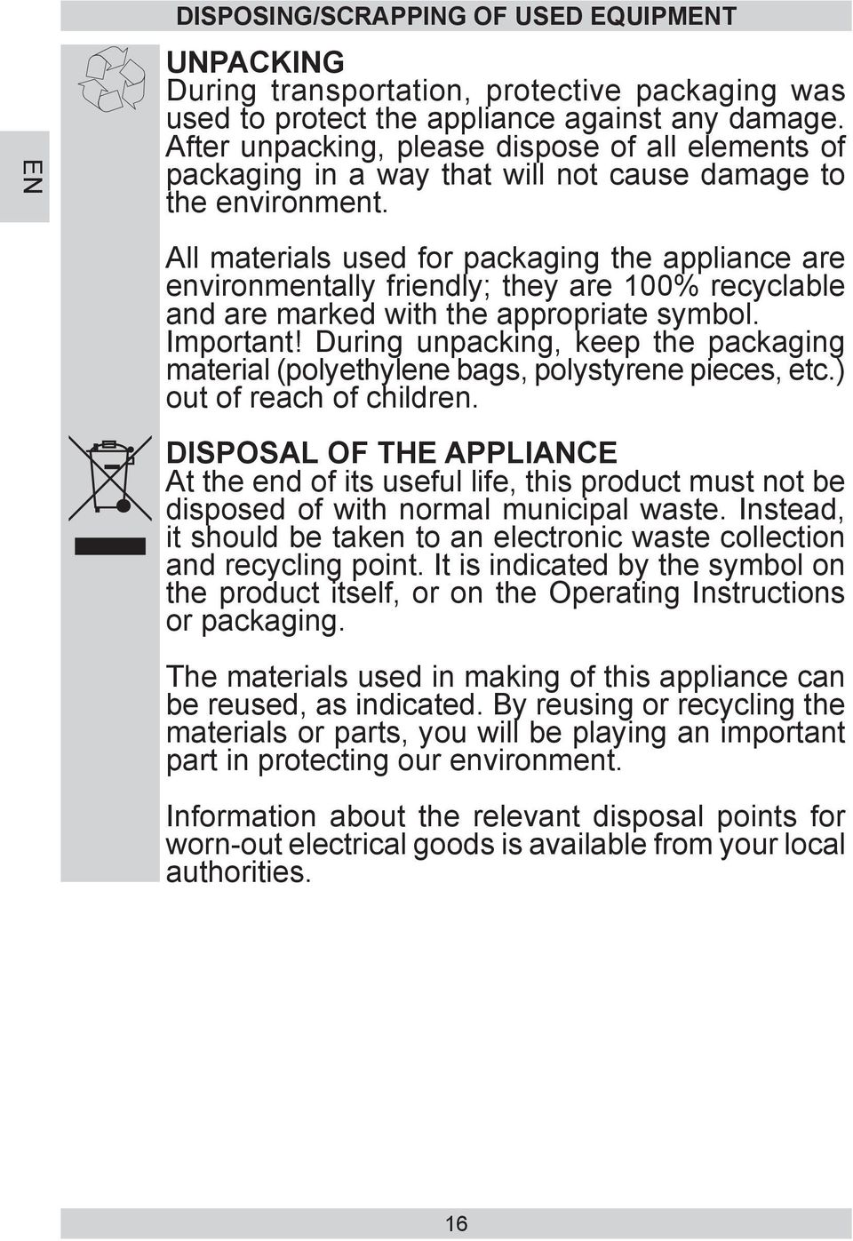 All materials used for packaging the appliance are environmentally friendly; they are 100% recyclable and are marked with the appropriate symbol. Important!