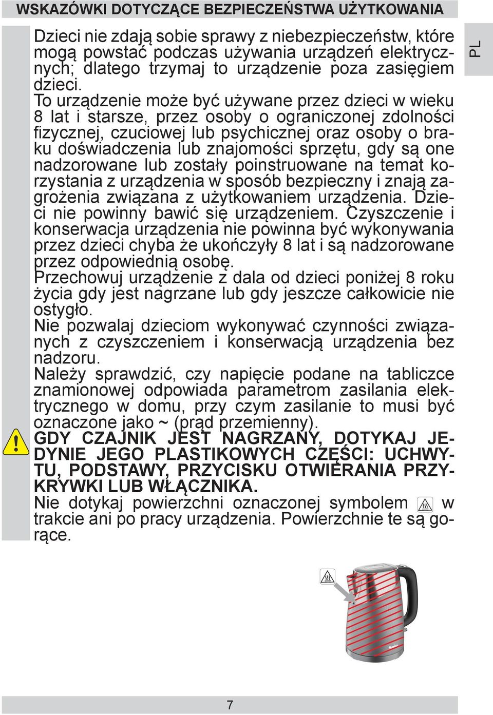 To urządzenie może być używane przez dzieci w wieku 8 lat i starsze, przez osoby o ograniczonej zdolności fizycznej, czuciowej lub psychicznej oraz osoby o braku doświadczenia lub znajomości sprzętu,