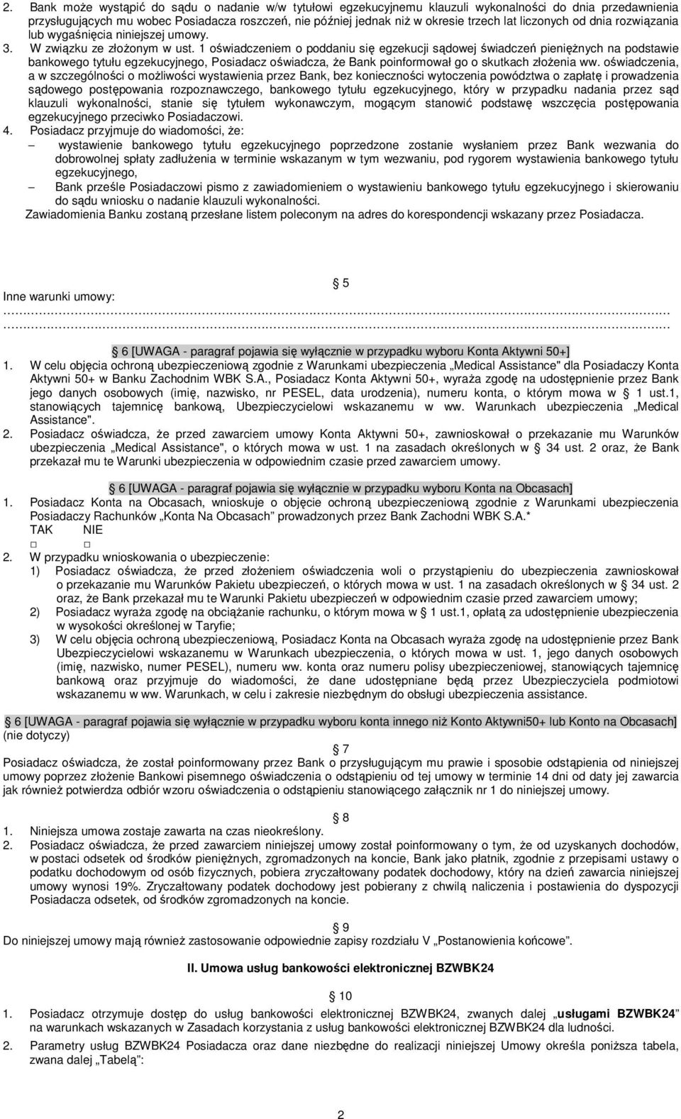 1 oświadczeniem o poddaniu się egzekucji sądowej świadczeń pienięŝnych na podstawie bankowego tytułu egzekucyjnego, Posiadacz oświadcza, Ŝe Bank poinformował go o skutkach złoŝenia ww.