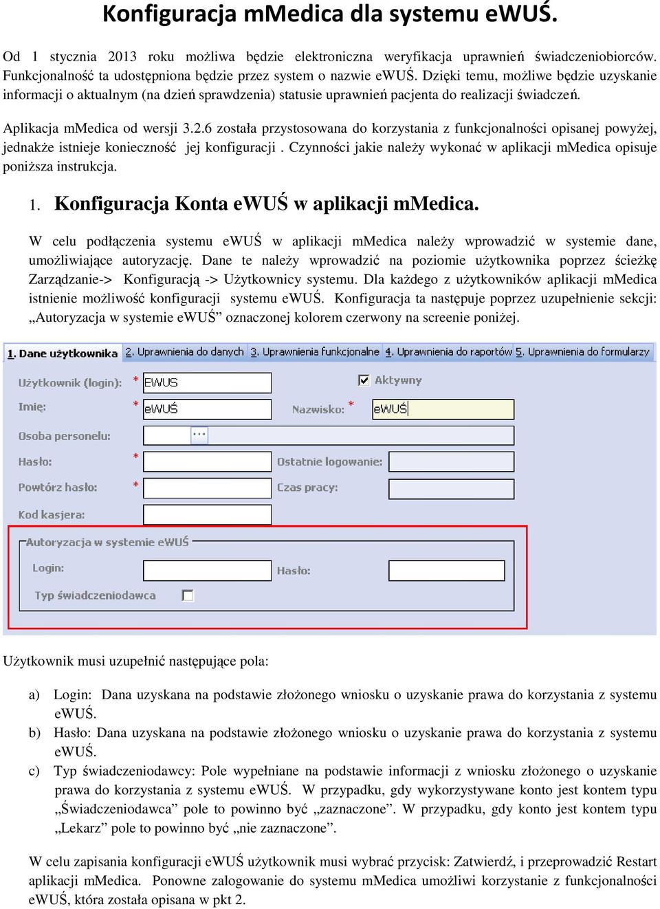 6 została przystosowana do korzystania z funkcjonalności opisanej powyżej, jednakże istnieje konieczność jej konfiguracji.