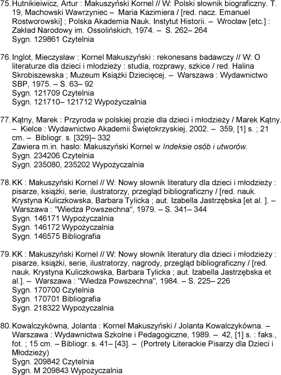 Inglot, Mieczysław : Kornel Makuszyński : rekonesans badawczy // W: O literaturze dla dzieci i młodzieży : studia, rozprawy, szkice / red. Halina Skrobiszewska ; Muzeum Książki Dziecięcej.