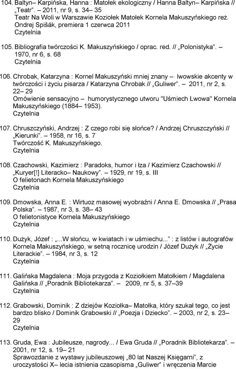 Chrobak, Katarzyna : Kornel Makuszyński mniej znany lwowskie akcenty w twórczości i życiu pisarza / Katarzyna Chrobak // Guliwer. 2011, nr 2, s.