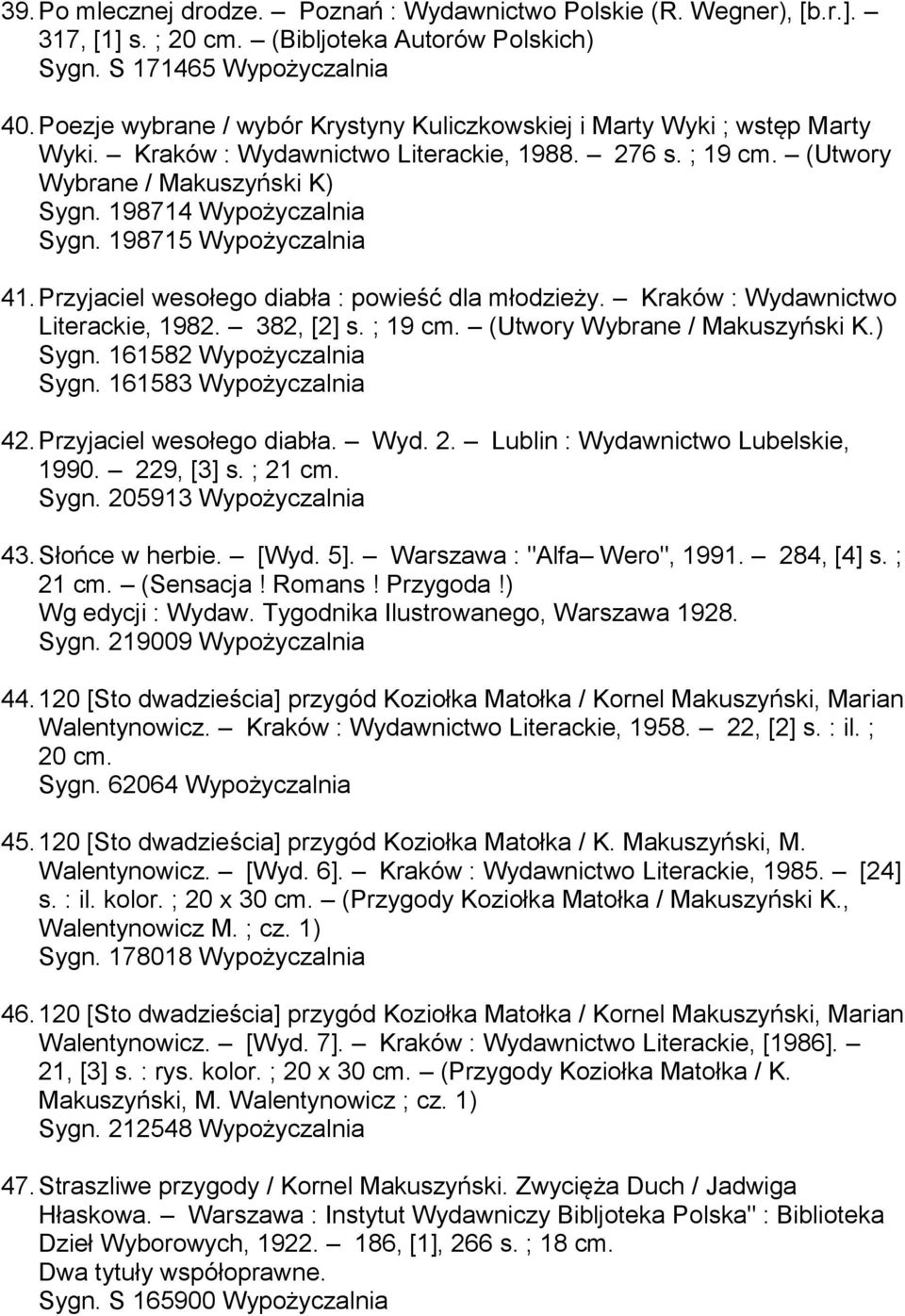 198715 Wypożyczalnia 41. Przyjaciel wesołego diabła : powieść dla młodzieży. Kraków : Wydawnictwo Literackie, 1982. 382, [2] s. ; 19 cm. (Utwory Wybrane / Makuszyński K.) Sygn.