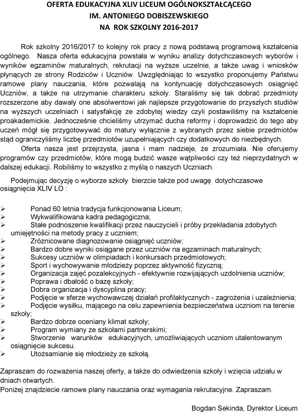 Uczniów. Uwzględniając to wszystko proponujemy Państwu ramowe plany nauczania, które pozwalają na kontynuację dotychczasowych osiągnięć Uczniów, a także na utrzymanie charakteru szkoły.