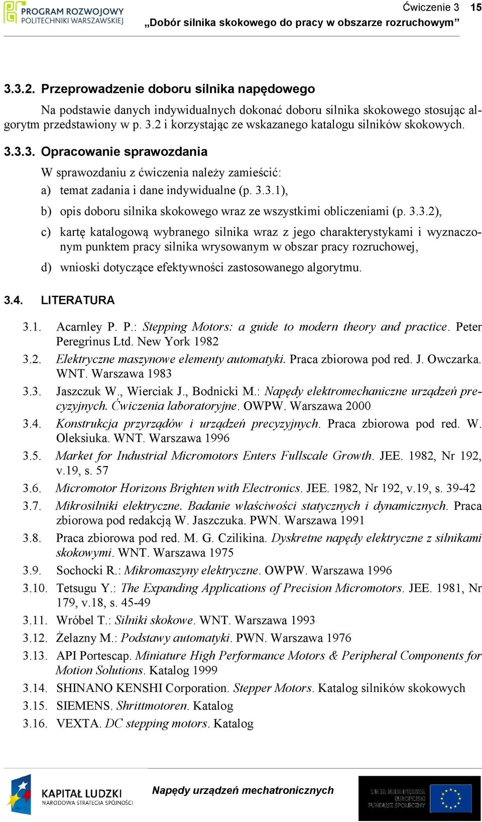 3.3.2), c) kartę katalogową wybranego silnika wraz z jego charakterystykami i wyznaczonym punktem pracy silnika wrysowanym w obszar pracy rozruchowej, d) wnioski dotyczące efektywności zastosowanego