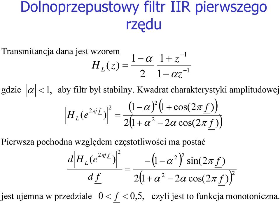 Kwadrat charakterystyki amplitudowej, cos cos e j L Pierwsa pochodna