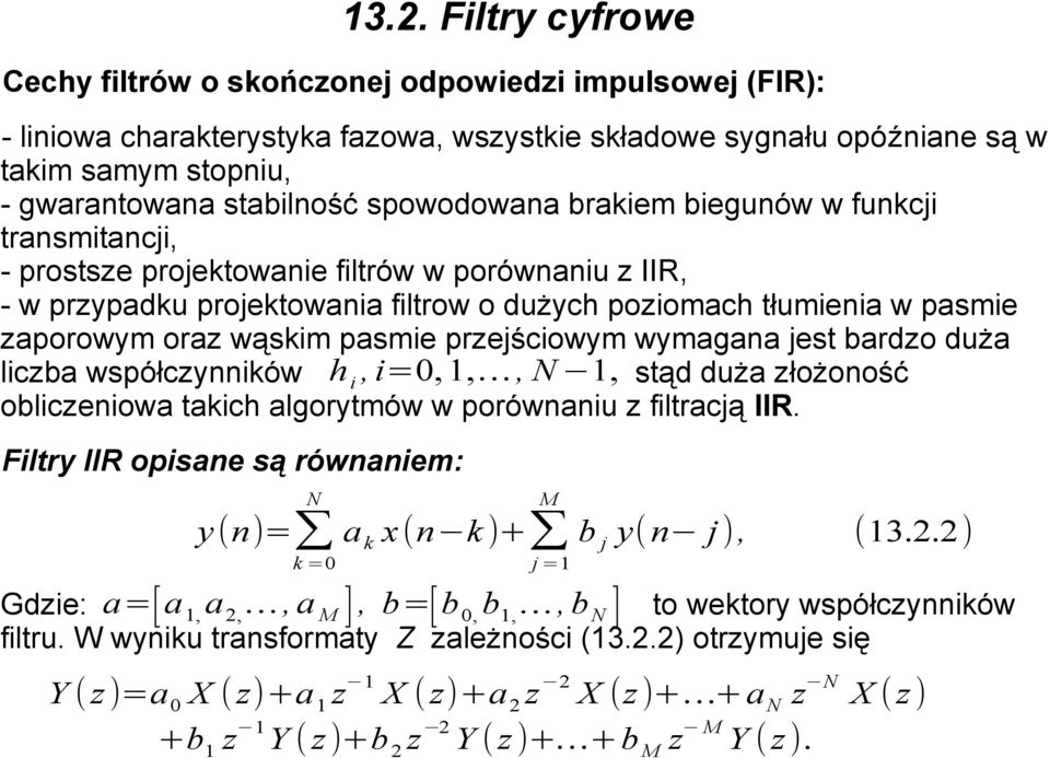 przejściowym wymagana jest bardzo duża liczba współczynników h i, i=0, 1,, N 1, stąd duża złożoność obliczeniowa takich algorytmów w porównaniu z filtracją IIR.