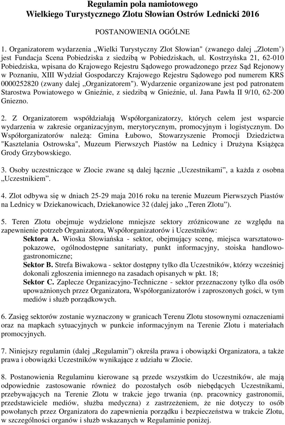 Kostrzyńska 21, 62-010 Pobiedziska, wpisana do Krajowego Rejestru Sądowego prowadzonego przez Sąd Rejonowy w Poznaniu, XIII Wydział Gospodarczy Krajowego Rejestru Sądowego pod numerem KRS 0000252820