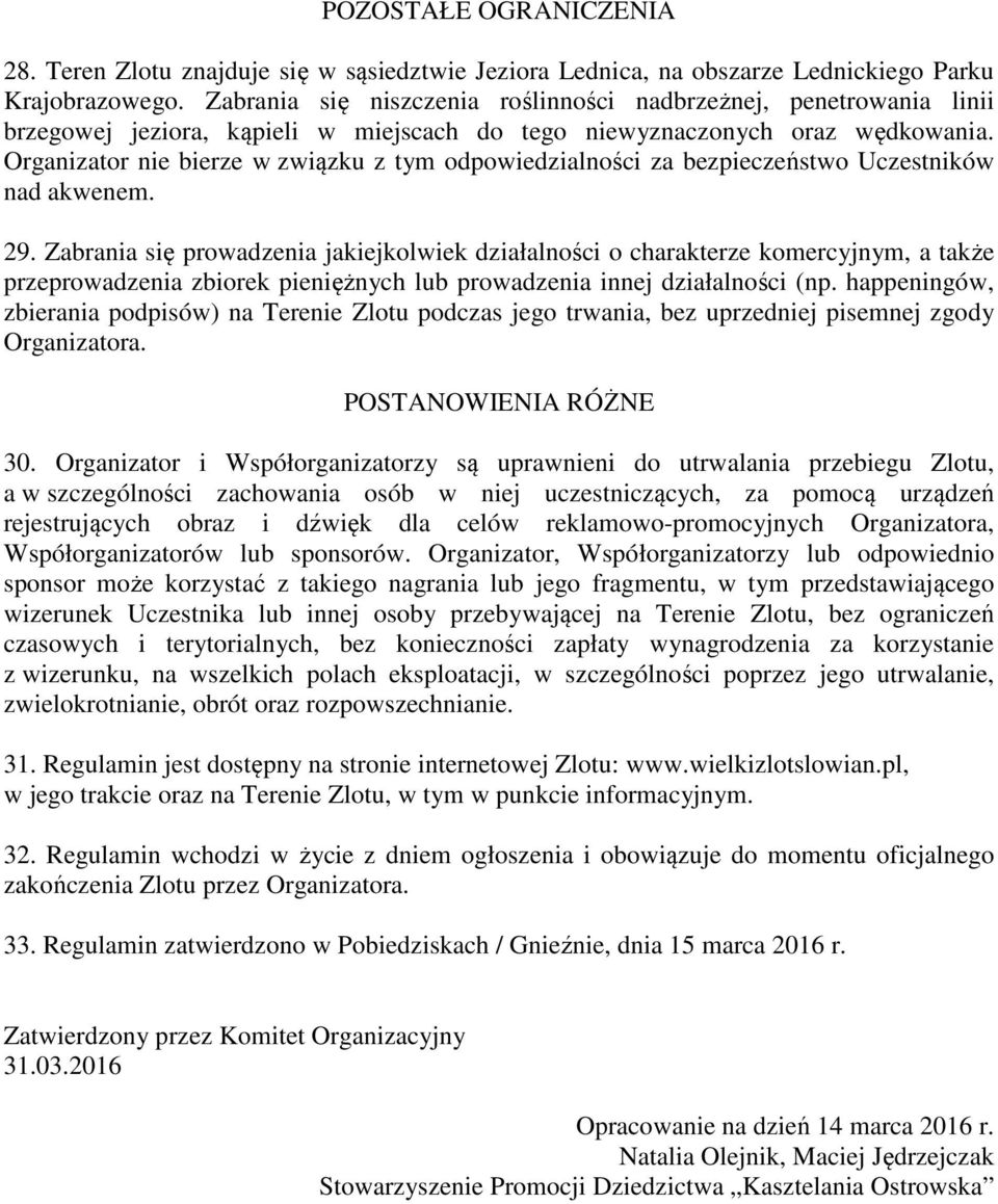 Organizator nie bierze w związku z tym odpowiedzialności za bezpieczeństwo Uczestników nad akwenem. 29.