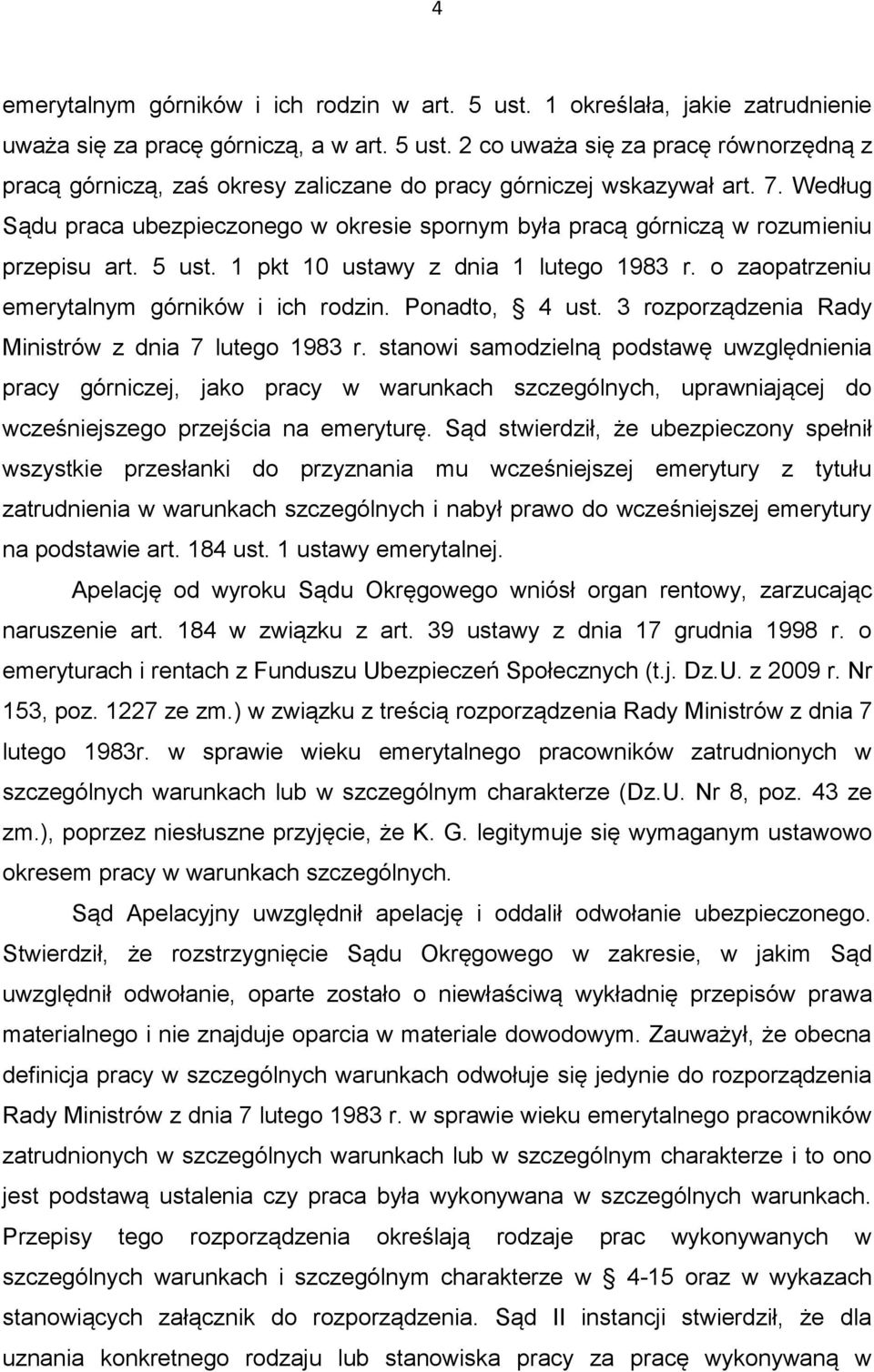 Ponadto, 4 ust. 3 rozporządzenia Rady Ministrów z dnia 7 lutego 1983 r.