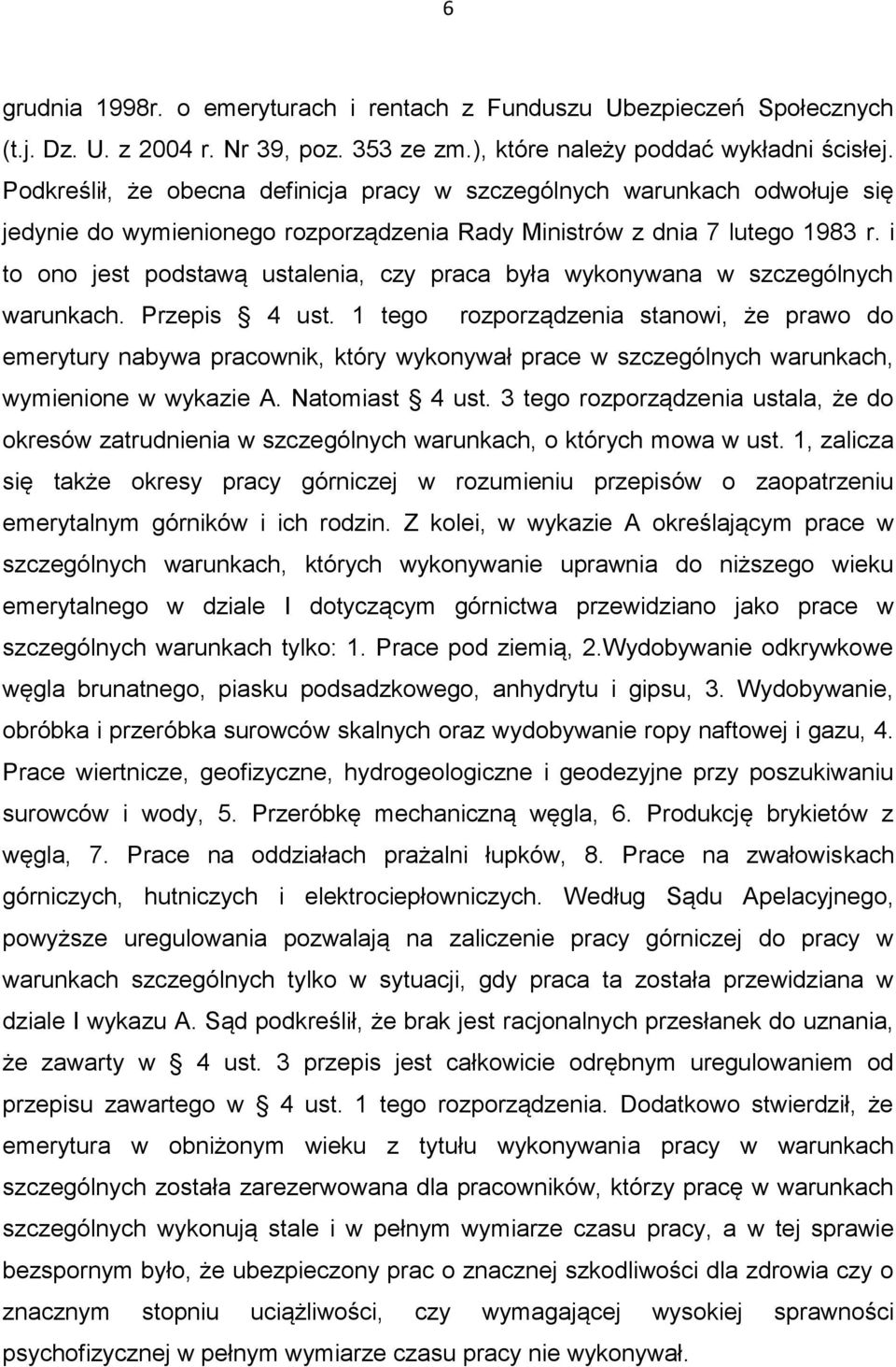 i to ono jest podstawą ustalenia, czy praca była wykonywana w szczególnych warunkach. Przepis 4 ust.