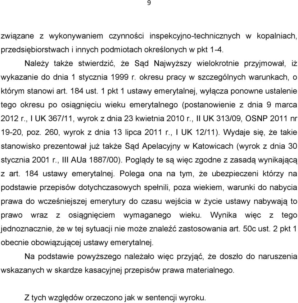 1 pkt 1 ustawy emerytalnej, wyłącza ponowne ustalenie tego okresu po osiągnięciu wieku emerytalnego (postanowienie z dnia 9 marca 2012 r., I UK 367/11, wyrok z dnia 23 kwietnia 2010 r.