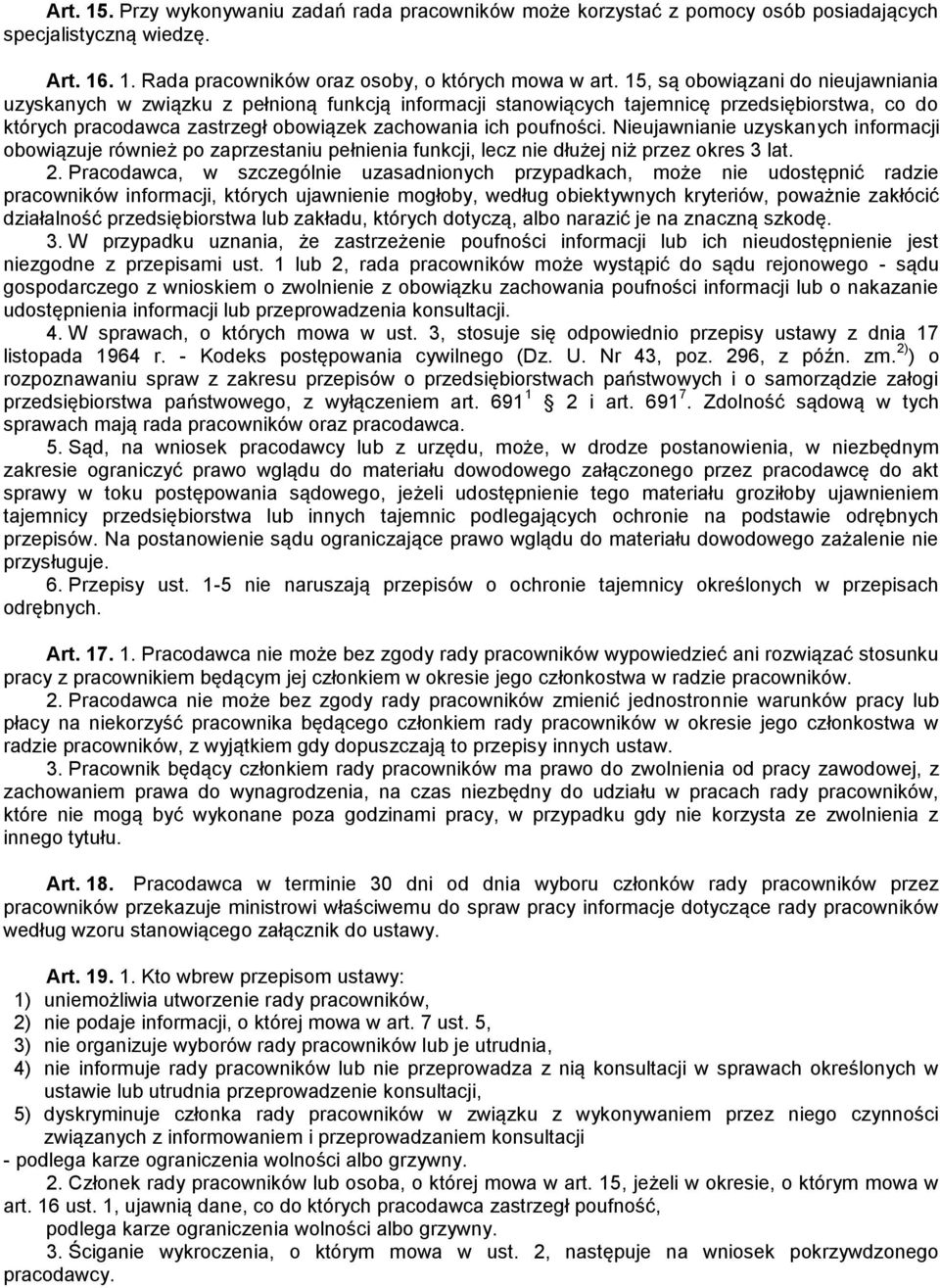 Nieujawnianie uzyskanych informacji obowiązuje również po zaprzestaniu pełnienia funkcji, lecz nie dłużej niż przez okres 3 lat. 2.