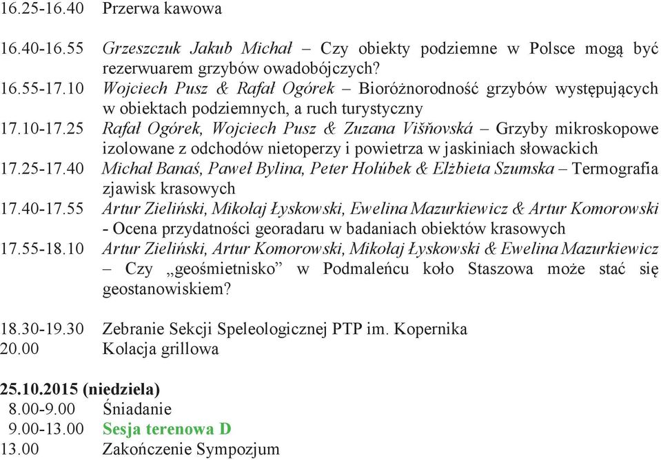 25 Rafał Ogórek, Wojciech Pusz & Zuzana Višovská Grzyby mikroskopowe izolowane z odchodów nietoperzy i powietrza w jaskiniach słowackich 17.25-17.