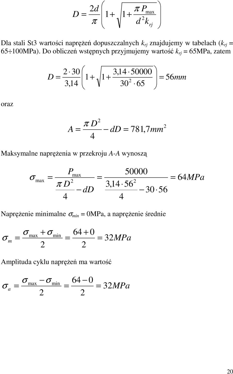 781,7 mm Maksymalne napręŝenia w przekroju A-A wynoszą P π D 4 dd 50000 3,14 56 30 56 4 ma ma 64MPa NapręŜenie