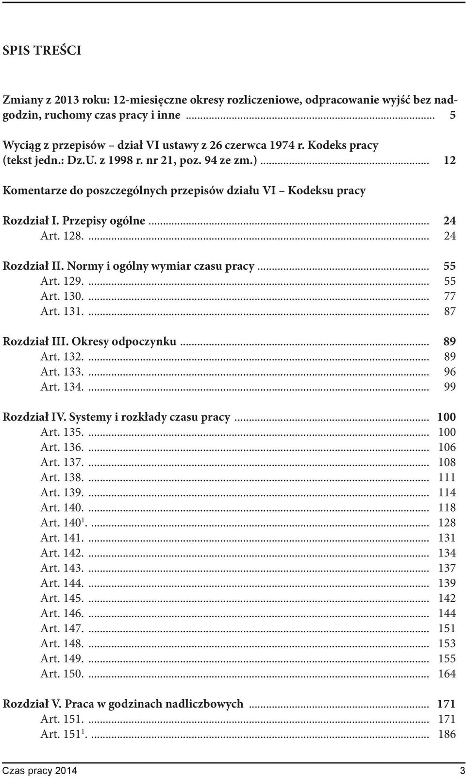 Normy i ogólny wymiar czasu pracy... 55 Art. 129.... 55 Art. 130.... 77 Art. 131.... 87 Rozdział III. Okresy odpoczynku... 89 Art. 132.... 89 Art. 133.... 96 Art. 134.... 99 Rozdział IV.