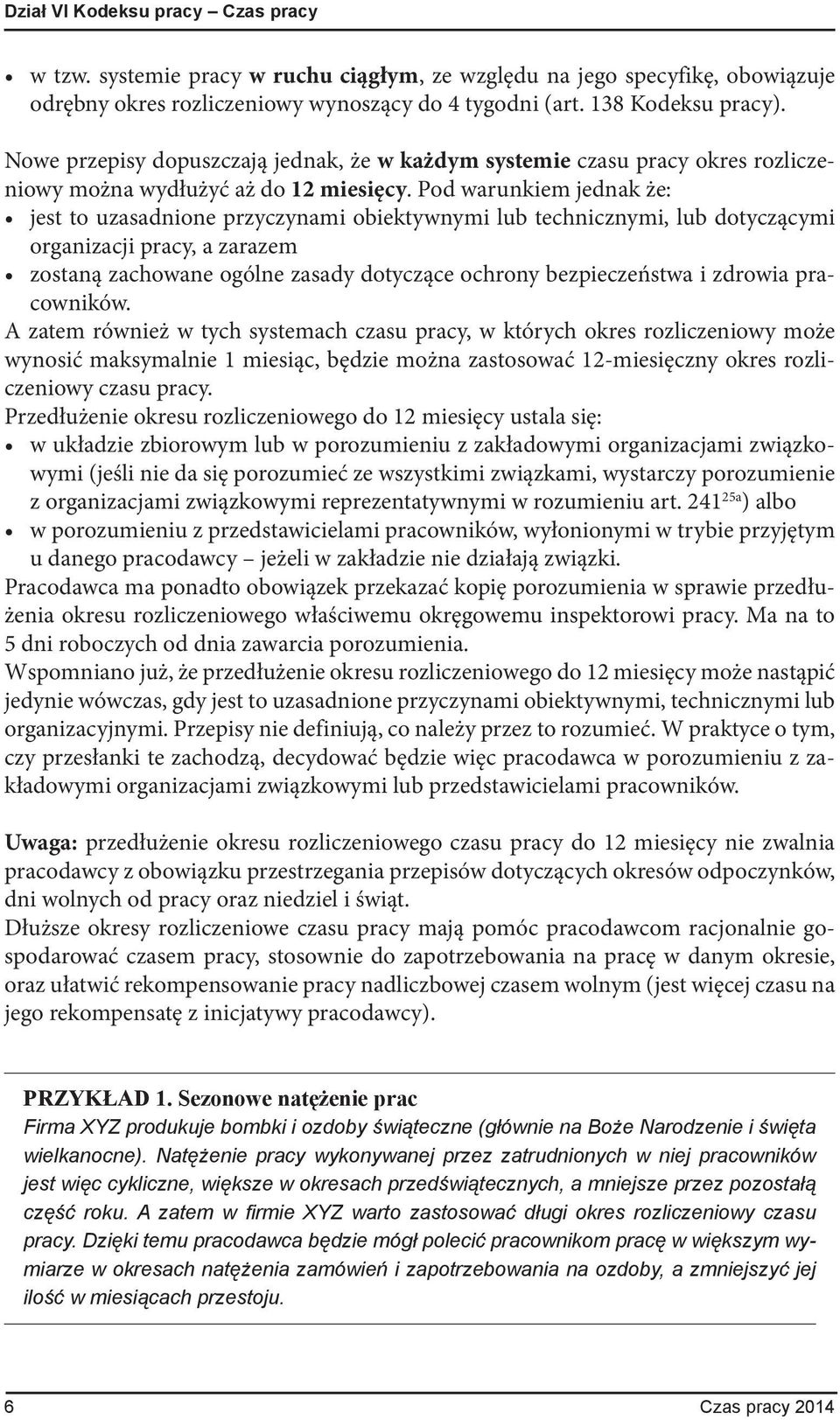 Pod warunkiem jednak że: jest to uzasadnione przyczynami obiektywnymi lub technicznymi, lub dotyczącymi organizacji pracy, a zarazem zostaną zachowane ogólne zasady dotyczące ochrony bezpieczeństwa i