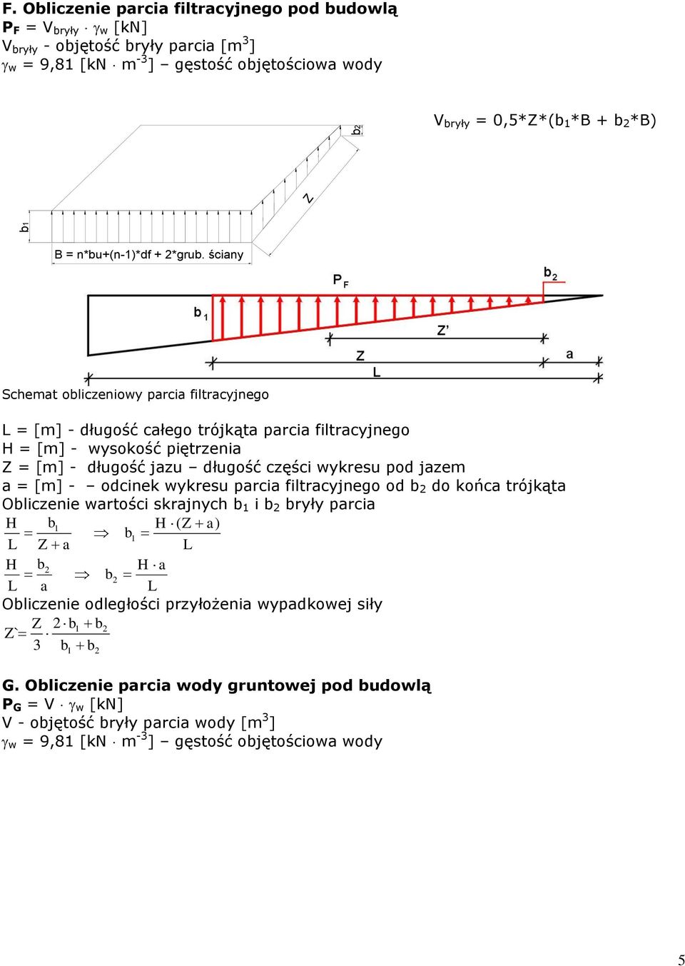 wykresu pod jazem a = [m] - odcinek wykresu parcia filtracyjnego od b do końca trójkąta Obliczenie wartości skrajnych b 1 i b bryły parcia H b1 H ( Z a) b1 L Z a L H b H a