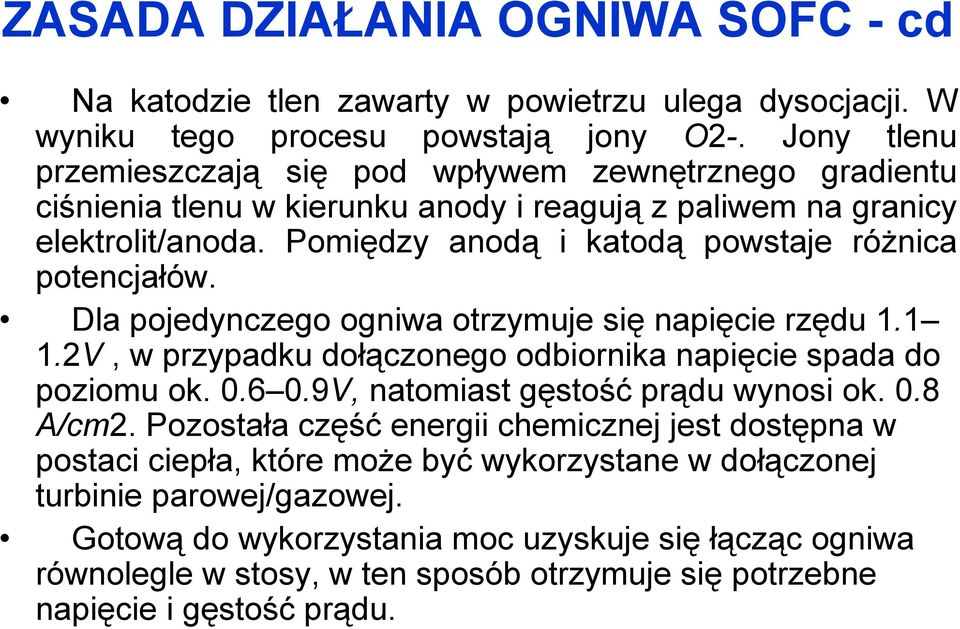 Jony tlenu przemieszczają się pod wpływem zewnętrznego gradientu potencjałów. Dla pojedynczego ogniwa otrzymuje się napięcie rzędu 1.1 1.