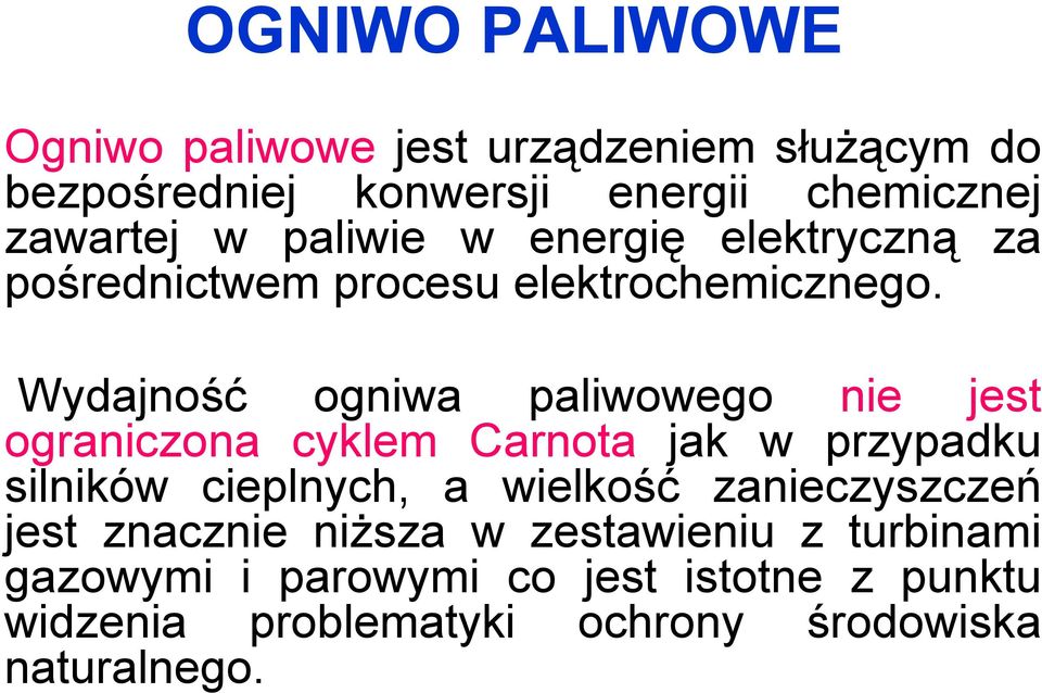 Wydajność ogniwa paliwowego nie jest ograniczona cyklem Carnota jak w przypadku silników cieplnych, a wielkość