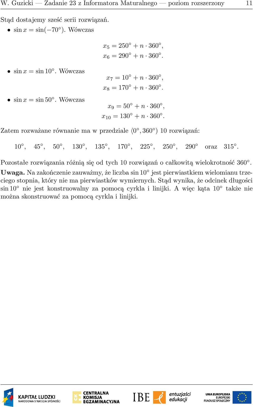 x 9 = 50 + n 360, x 10 = 130 + n 360. 10, 5, 50, 130, 135, 170, 5, 50, 90 oraz 315. Uwaga.