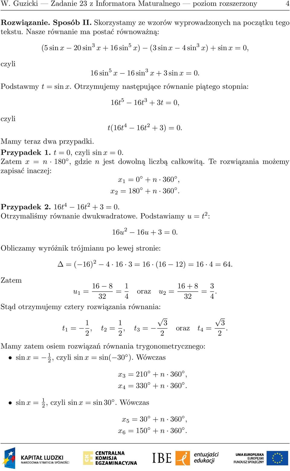 Otrzymujemy następujące równanie piątego stopnia: Mamy teraz dwa przypadki. 16t 5 16t 3 + 3t = 0, t(16t 16t + 3) = 0. Przypadek 1. t = 0, sin x = 0.