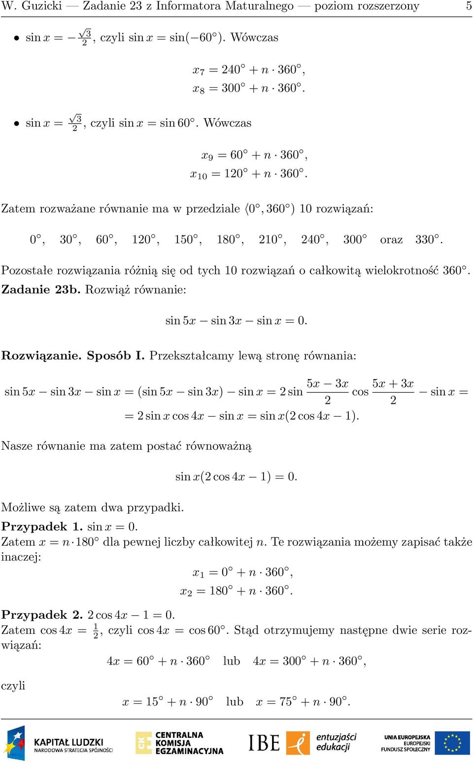 Przekształcamy lewą stronę równania: 5x 3x sin 5x sin 3x sin x = (sin 5x sin 3x) sin x = sin cos = sin x cos x sin x = sin x( cos x 1).