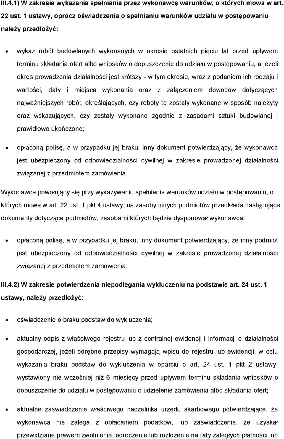 albo wniosków o dopuszczenie do udziału w postępowaniu, a jeżeli okres prowadzenia działalności jest krótszy - w tym okresie, wraz z podaniem ich rodzaju i wartości, daty i miejsca wykonania oraz z