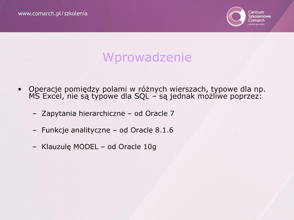 MS Excel, nie są typowe dla SQL są jednak możliwe poprzez: