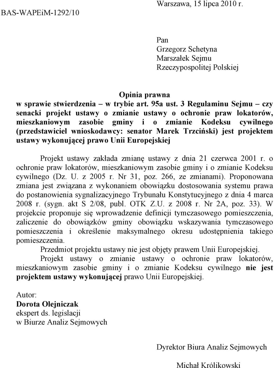 Trzciński) jest projektem ustawy wykonującej prawo Unii Europejskiej Projekt ustawy zakłada zmianę ustawy z dnia 21 czerwca 2001 r.
