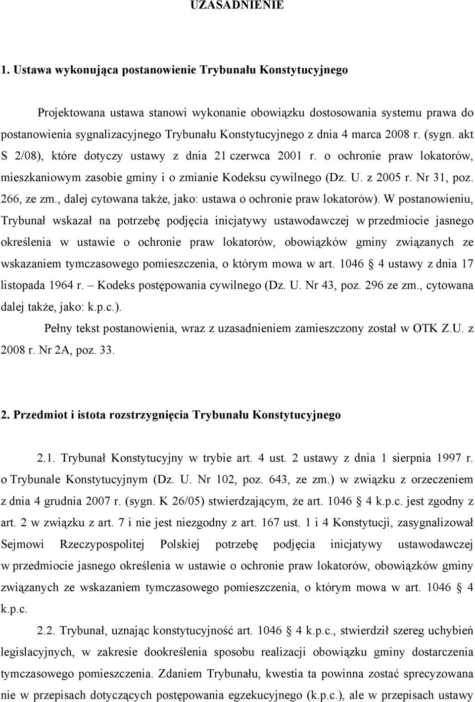 4 marca 2008 r. (sygn. akt S 2/08), które dotyczy ustawy z dnia 21 czerwca 2001 r. o ochronie praw lokatorów, mieszkaniowym zasobie gminy i o zmianie Kodeksu cywilnego (Dz. U. z 2005 r. Nr 31, poz.