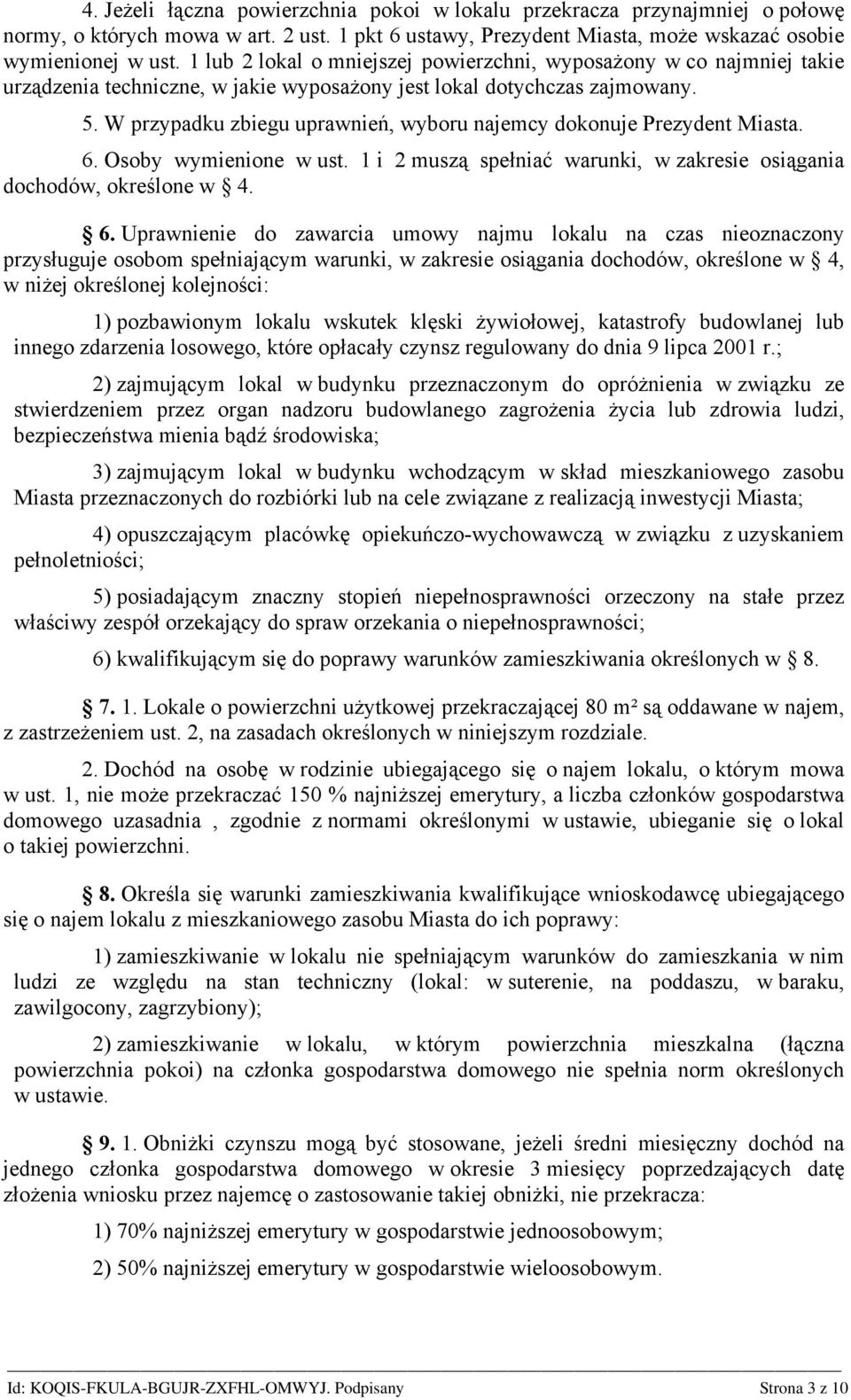 W przypadku zbiegu uprawnień, wyboru najemcy dokonuje Prezydent Miasta. 6.