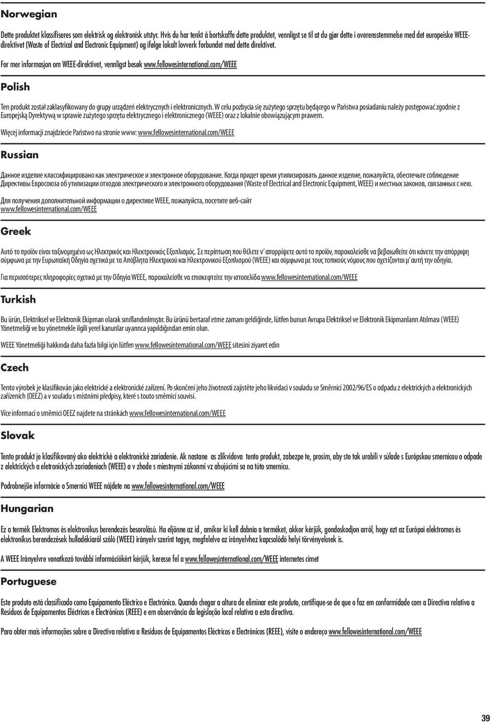 lovverk forbundet med dette direktivet. For mer informasjon om WEEE-direktivet, vennligst besøk www.fellowesinternational.