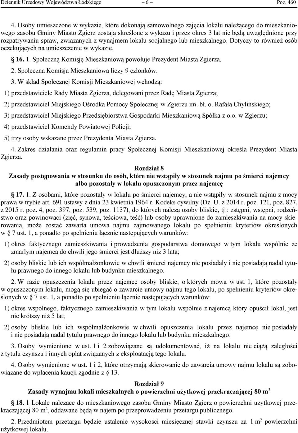 przy rozpatrywaniu spraw, związanych z wynajmem lokalu socjalnego lub mieszkalnego. Dotyczy to również osób oczekujących na umieszczenie w wykazie. 16