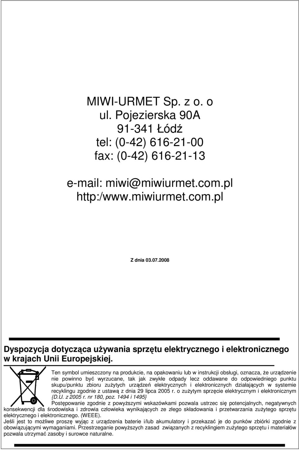 Ten symbol umieszczony na produkcie, na opakowaniu lub w instrukcji obsługi, oznacza, Ŝe urządzenie nie powinno być wyrzucane, tak jak zwykłe odpady lecz oddawane do odpowiedniego punktu skupu/punktu