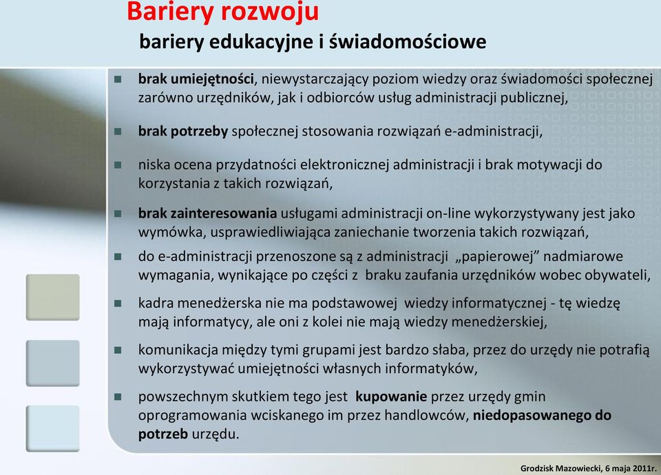administracji on-line wykorzystywany jest jako wymówka, usprawiedliwiająca zaniechanie tworzenia takich rozwiązao, do e-administracji przenoszone są z administracji papierowej nadmiarowe wymagania,
