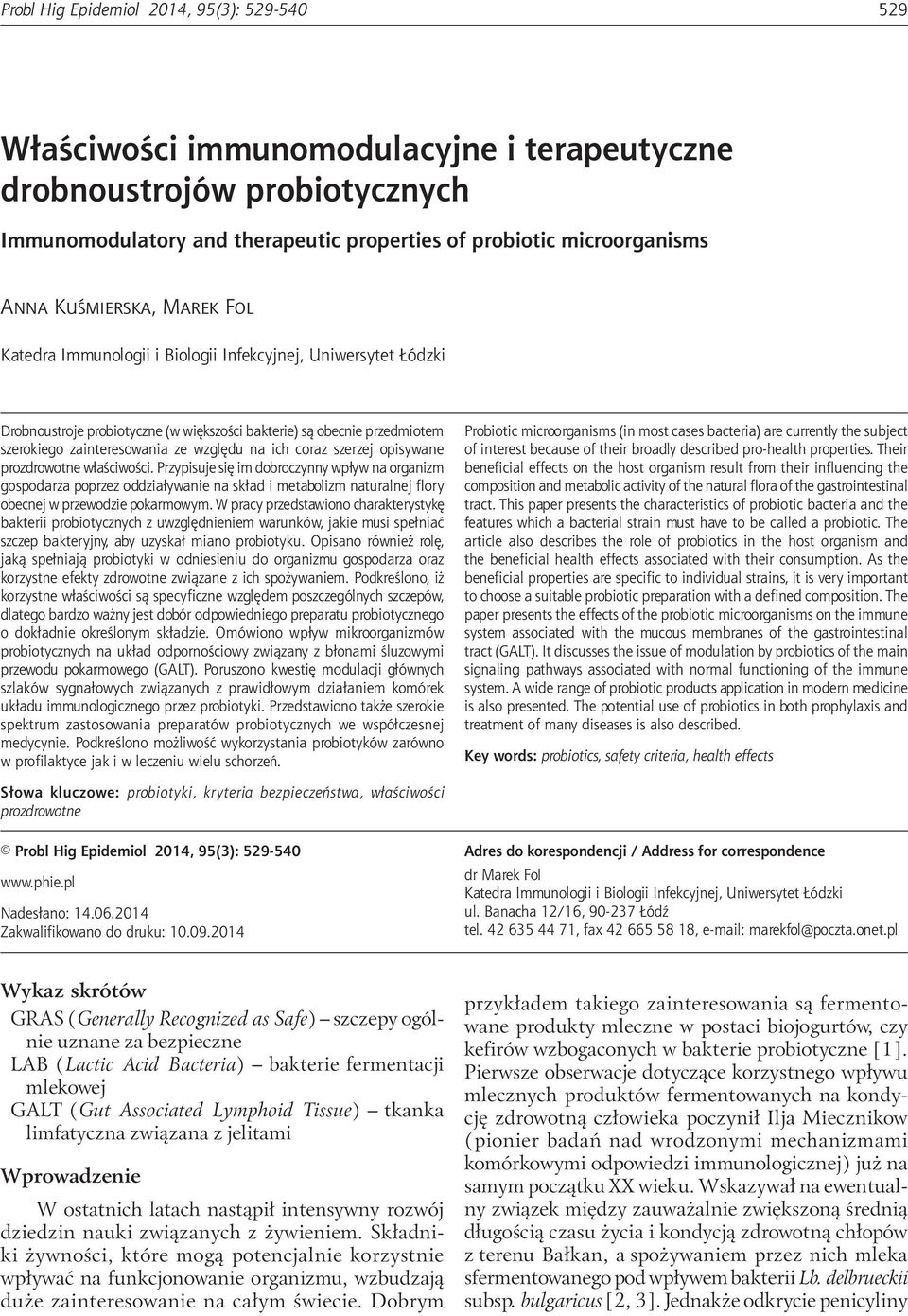 therapeutic properties of probiotic microorganisms Anna Kuśmierska, Marek Fol Katedra Immunologii i Biologii Infekcyjnej, Uniwersytet Łódzki Drobnoustroje probiotyczne (w większości bakterie) są