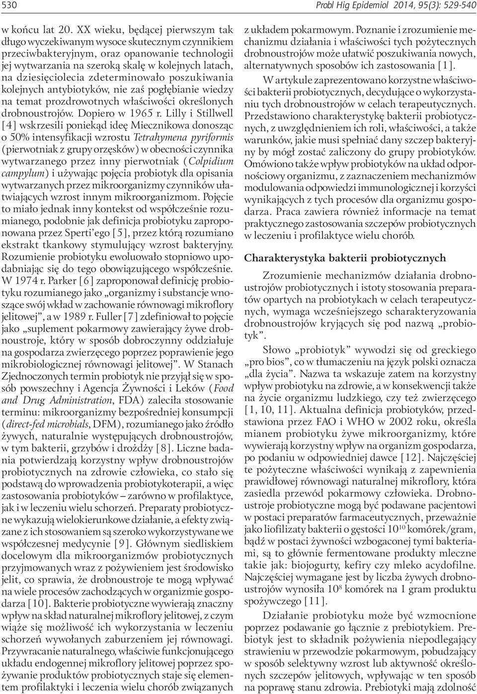 zdeterminowało poszukiwania kolejnych antybiotyków, nie zaś pogłębianie wiedzy na temat prozdrowotnych właściwości określonych drobnoustrojów. Dopiero w 1965 r.