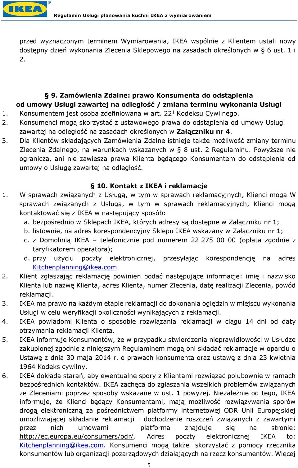 1 Kodeksu Cywilnego. 2. Konsumenci mogą skorzystać z ustawowego prawa do odstąpienia od umowy Usługi zawartej na odległość na zasadach określonych w Załączniku nr 4. 3.