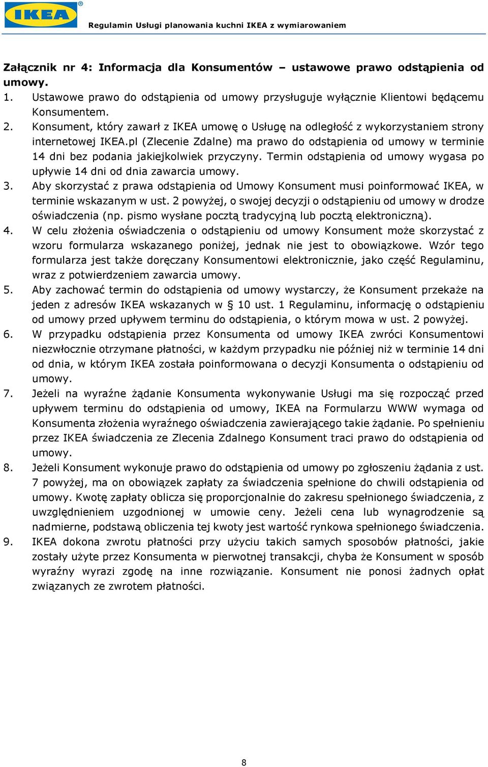 pl (Zlecenie Zdalne) ma prawo do odstąpienia od umowy w terminie 14 dni bez podania jakiejkolwiek przyczyny. Termin odstąpienia od umowy wygasa po upływie 14 dni od dnia zawarcia umowy. 3.