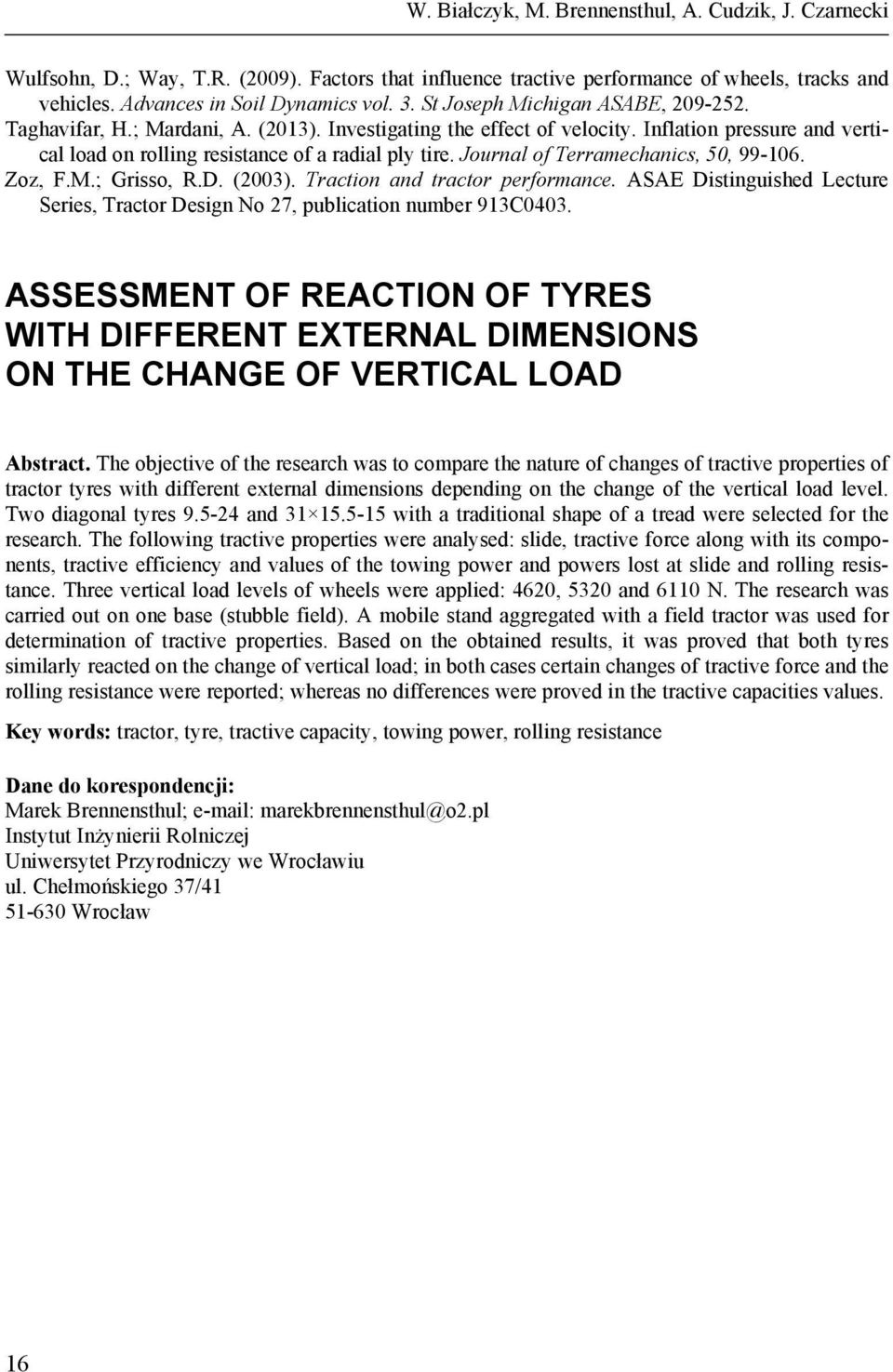 Journal of Terramechanics, 5, 99-16. Zoz, F.M.; Grisso, R.D. (23). Traction and tractor performance. ASAE Distinguished Lecture Series, Tractor Design No 27, publication number 913C43.