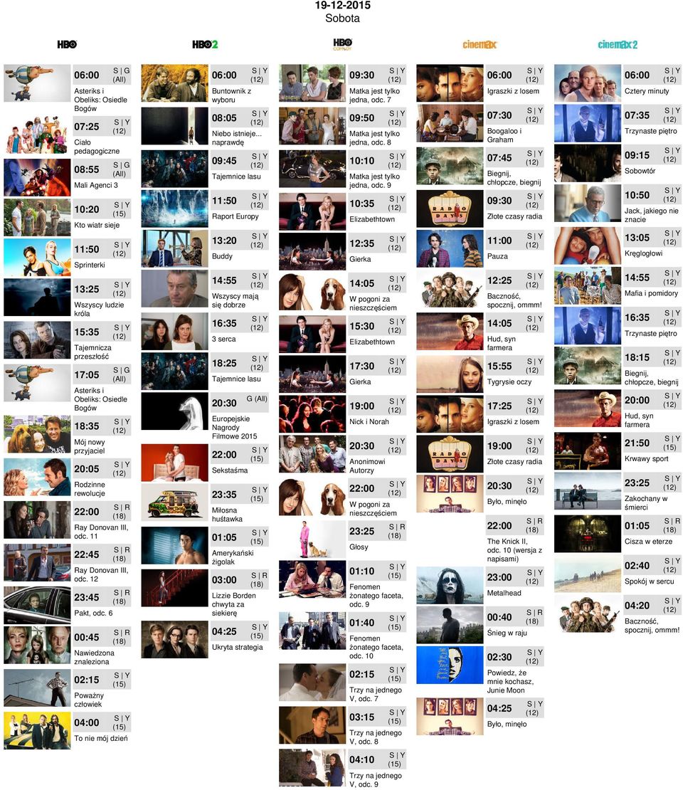 12 23:45 00:45 Nawiedzona znaleziona 02:15 3 serca Tajemnice lasu G Europejskie Nagrody Filmowe 2015 Sekstaśma 10:10 10:35 Elizabethtown 12:35 15:30 17:30 Lizzie Borden chwyta za siekierę Ukryta