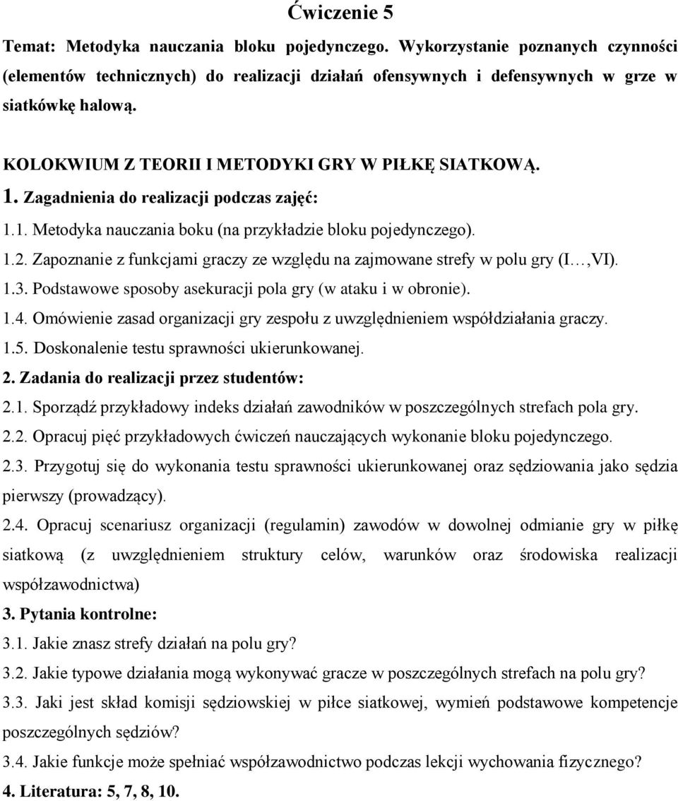 Zapoznanie z funkcjami graczy ze względu na zajmowane strefy w polu gry (I,VI). 1.3. Podstawowe sposoby asekuracji pola gry (w ataku i w obronie). 1.4.